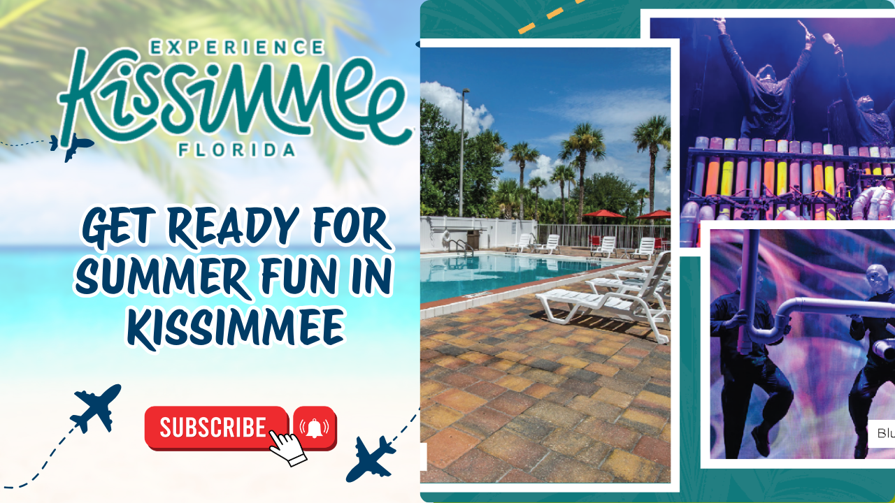 GET READY FOR SUMMER FUN IN KISSIMMEE